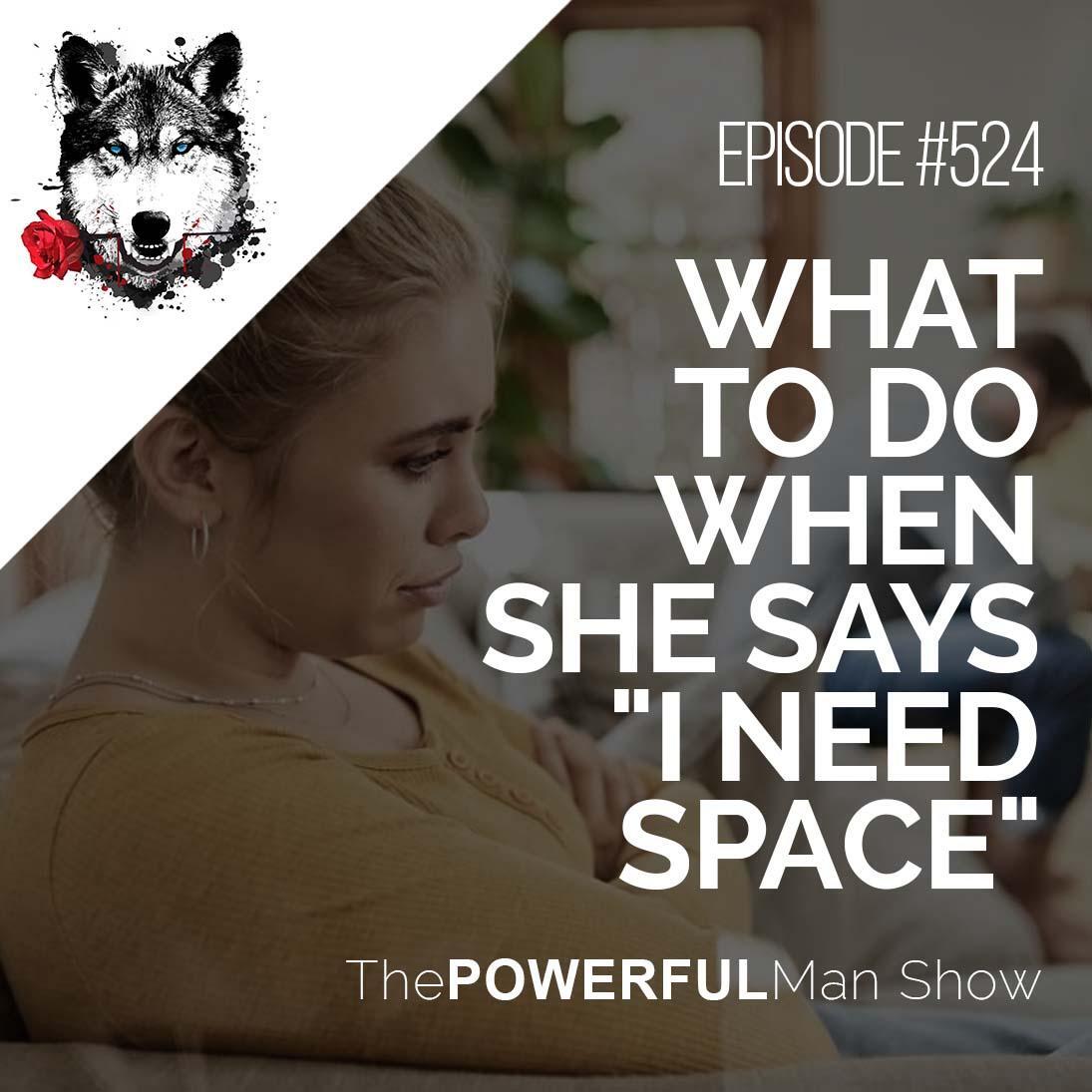 What To Do When She Says “I Need Space”